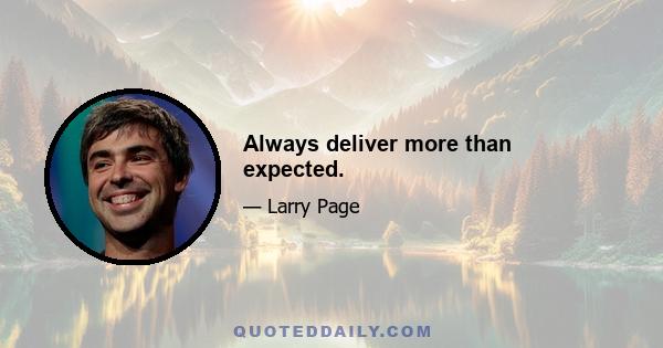 Always deliver more than expected.