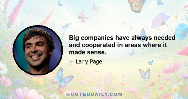 Big companies have always needed and cooperated in areas where it made sense.