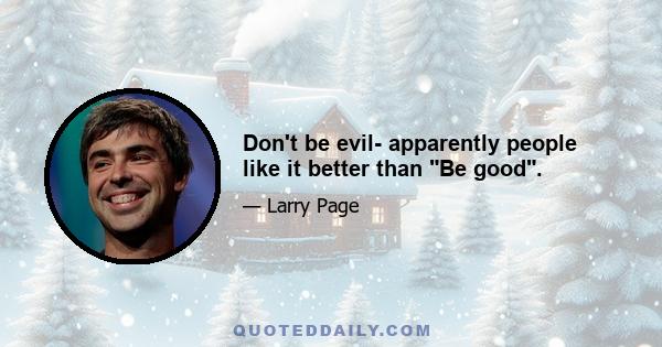 Don't be evil- apparently people like it better than Be good.