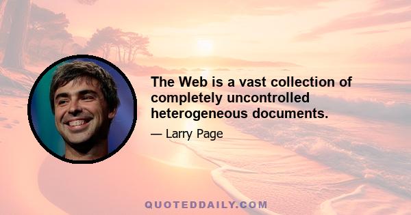 The Web is a vast collection of completely uncontrolled heterogeneous documents.