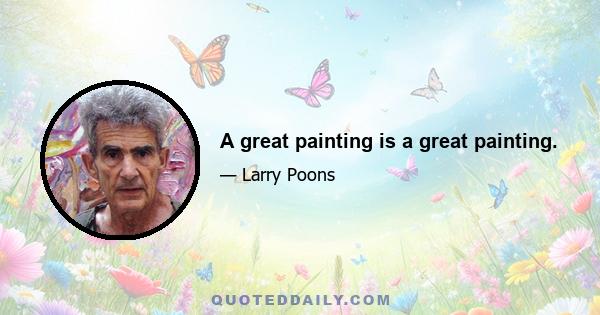 A great painting is a great painting.