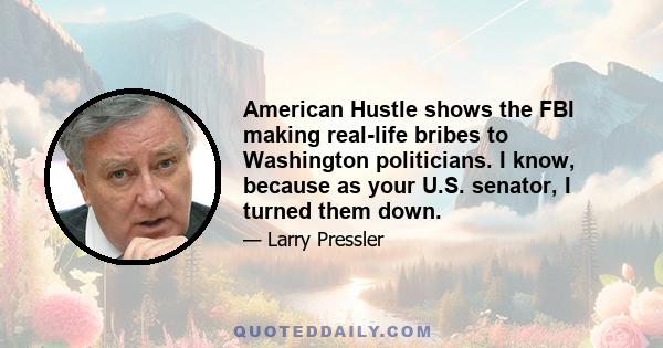 American Hustle shows the FBI making real-life bribes to Washington politicians. I know, because as your U.S. senator, I turned them down.