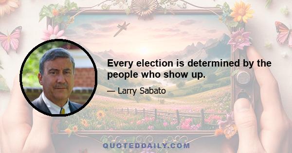 Every election is determined by the people who show up.