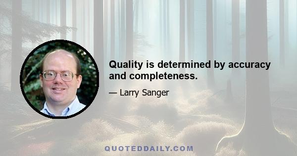 Quality is determined by accuracy and completeness.