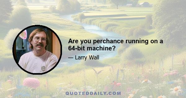 Are you perchance running on a 64-bit machine?