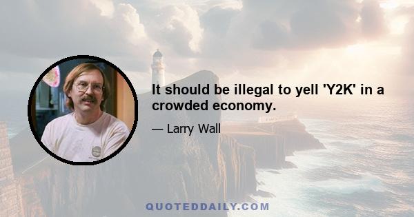 It should be illegal to yell 'Y2K' in a crowded economy.