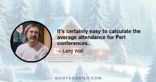 It's certainly easy to calculate the average attendance for Perl conferences.