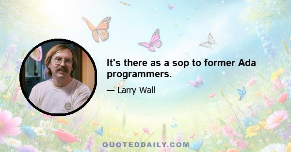 It's there as a sop to former Ada programmers.