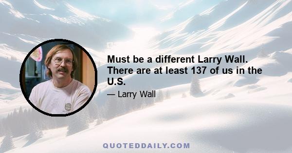 Must be a different Larry Wall. There are at least 137 of us in the U.S.