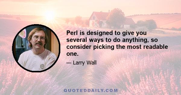 Perl is designed to give you several ways to do anything, so consider picking the most readable one.