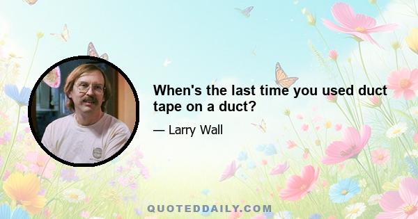 When's the last time you used duct tape on a duct?