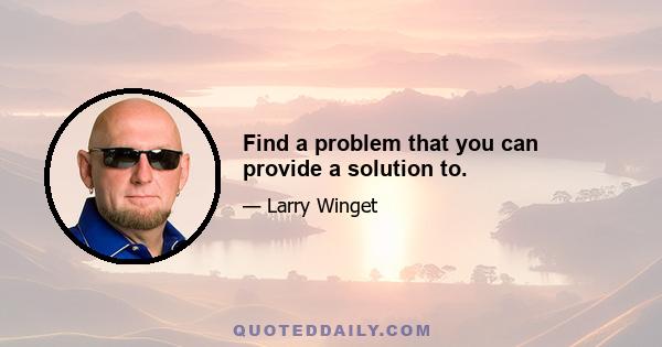 Find a problem that you can provide a solution to.