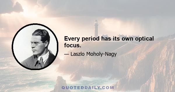 Every period has its own optical focus.