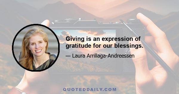 Giving is an expression of gratitude for our blessings.