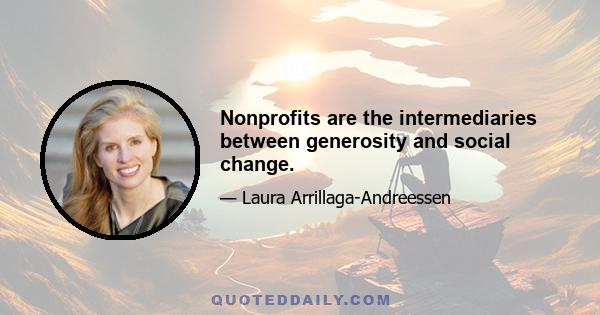 Nonprofits are the intermediaries between generosity and social change.