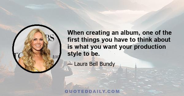 When creating an album, one of the first things you have to think about is what you want your production style to be.