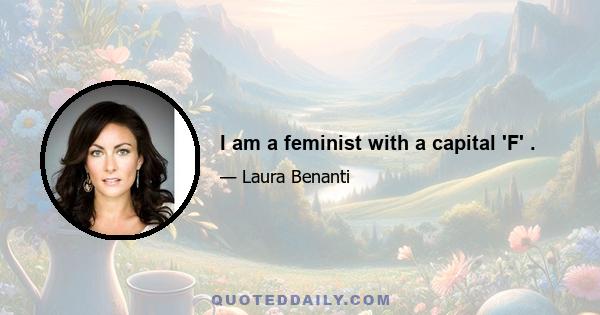 I am a feminist with a capital 'F' .