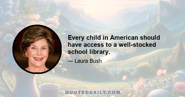 Every child in American should have access to a well-stocked school library.