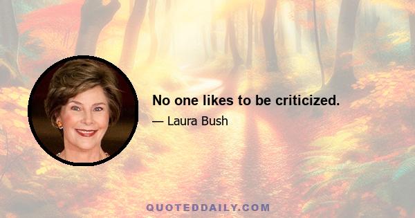 No one likes to be criticized.