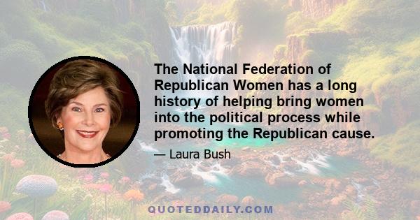 The National Federation of Republican Women has a long history of helping bring women into the political process while promoting the Republican cause.