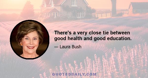 There's a very close tie between good health and good education.