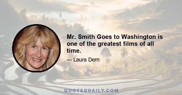 Mr. Smith Goes to Washington is one of the greatest films of all time.