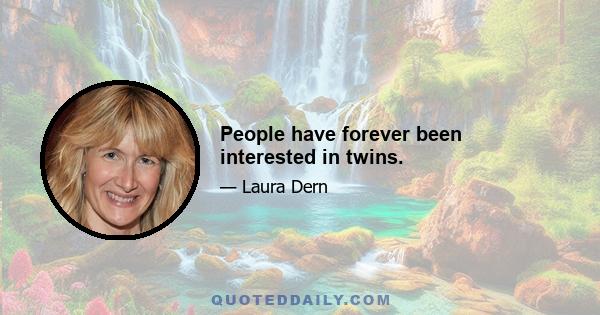 People have forever been interested in twins.