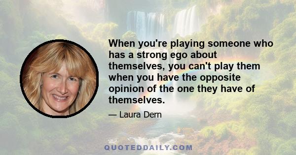 When you're playing someone who has a strong ego about themselves, you can't play them when you have the opposite opinion of the one they have of themselves.