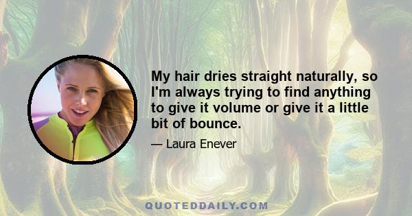 My hair dries straight naturally, so I'm always trying to find anything to give it volume or give it a little bit of bounce.