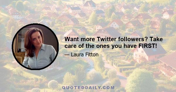 Want more Twitter followers? Take care of the ones you have FIRST!