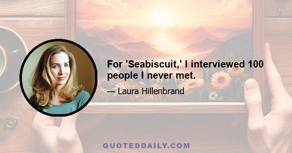 For 'Seabiscuit,' I interviewed 100 people I never met.