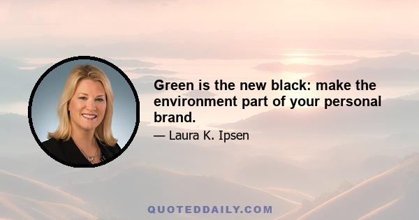 Green is the new black: make the environment part of your personal brand.