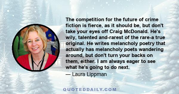 The competition for the future of crime fiction is fierce, as it should be, but don't take your eyes off Craig McDonald. He's wily, talented and-rarest of the rare-a true original. He writes melancholy poetry that