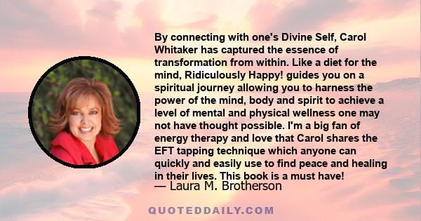 By connecting with one's Divine Self, Carol Whitaker has captured the essence of transformation from within. Like a diet for the mind, Ridiculously Happy! guides you on a spiritual journey allowing you to harness the