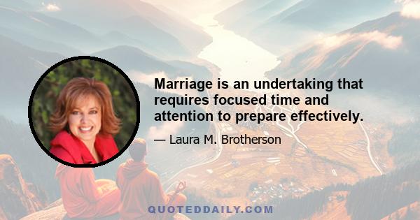 Marriage is an undertaking that requires focused time and attention to prepare effectively.