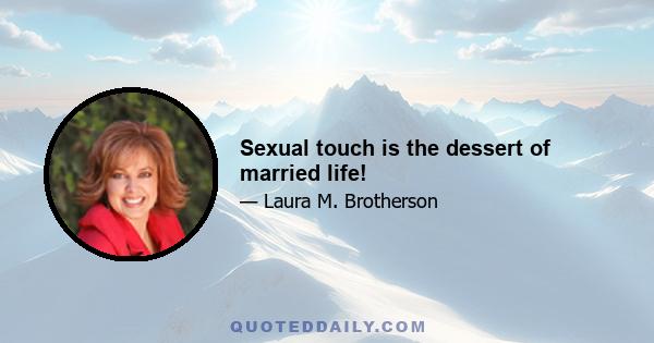 Sexual touch is the dessert of married life!