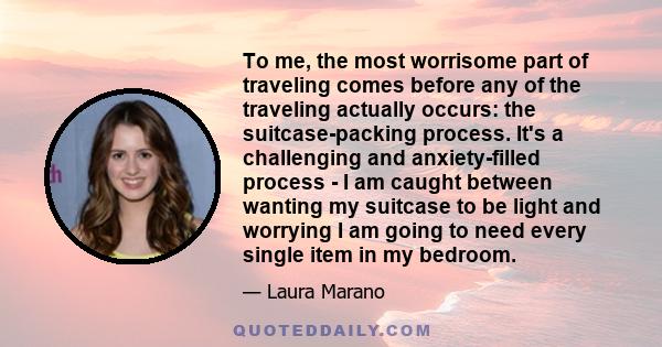 To me, the most worrisome part of traveling comes before any of the traveling actually occurs: the suitcase-packing process. It's a challenging and anxiety-filled process - I am caught between wanting my suitcase to be