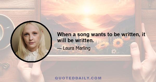 When a song wants to be written, it will be written.