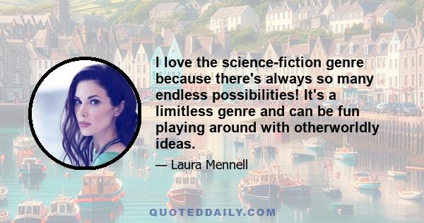 I love the science-fiction genre because there's always so many endless possibilities! It's a limitless genre and can be fun playing around with otherworldly ideas.