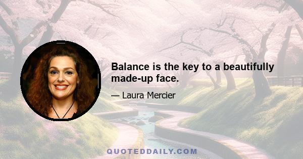 Balance is the key to a beautifully made-up face.