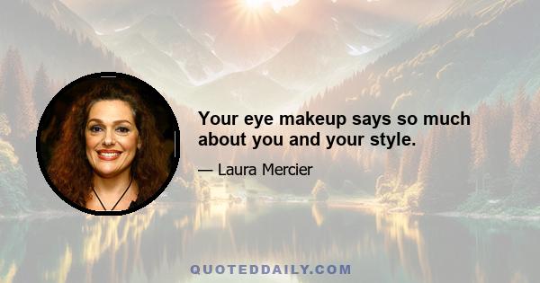 Your eye makeup says so much about you and your style.