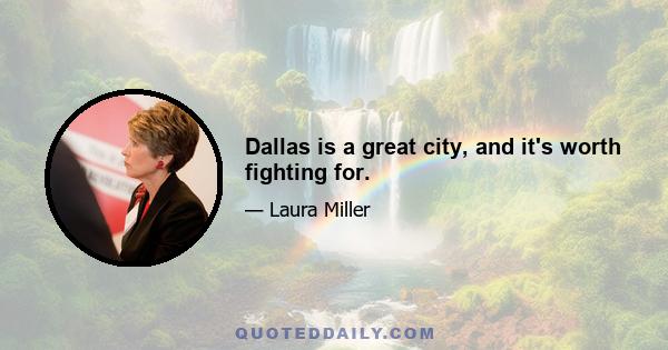 Dallas is a great city, and it's worth fighting for.