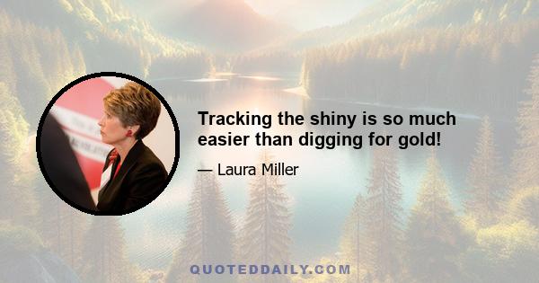 Tracking the shiny is so much easier than digging for gold!