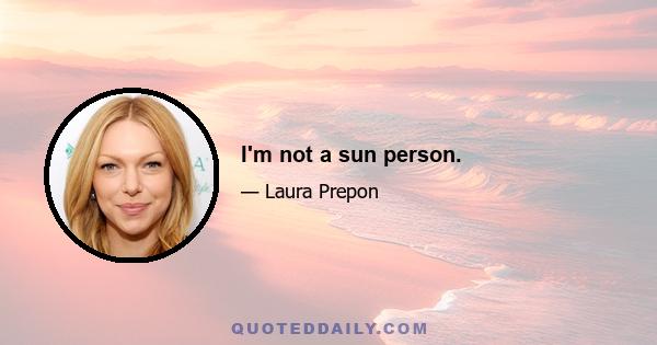 I'm not a sun person.