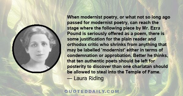 When modernist poetry, or what not so long ago passed for modernist poetry, can reach the stage where the following piece by Mr. Ezra Pound is seriously offered as a poem, there is some justification for the plain