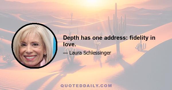 Depth has one address: fidelity in love.