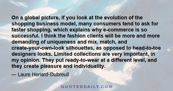 On a global picture, if you look at the evolution of the shopping business model, many consumers tend to ask for faster shopping, which explains why e-commerce is so successful. I think the fashion clients will be more