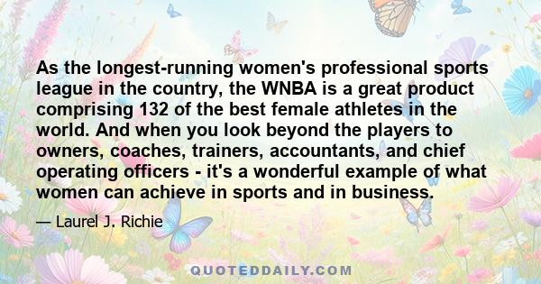 As the longest-running women's professional sports league in the country, the WNBA is a great product comprising 132 of the best female athletes in the world. And when you look beyond the players to owners, coaches,