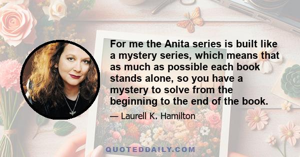 For me the Anita series is built like a mystery series, which means that as much as possible each book stands alone, so you have a mystery to solve from the beginning to the end of the book.