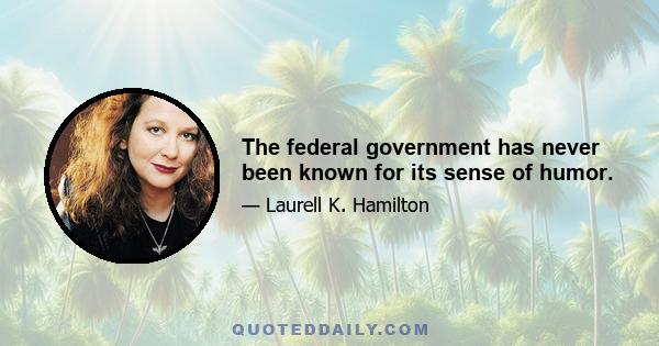 The federal government has never been known for its sense of humor.